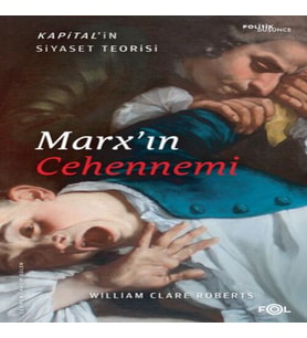 Marx’ın Cehennemi –Kapital’in Siyaset Teorisi–