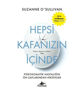Hepsi Kafanızın İçinde: Psikosomatik Hastalığın Ön Saflarından Hikayeler