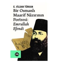 Bir Osmanlı Maarif Nazırının Portresi: Emrullah Efendi