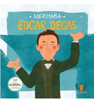 Merhaba Edgar Degas Sanatçıyla İlk Buluşma