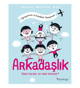 Arkadaşlık: Nasıl Kurulur ve Nasıl Korunur? (Oynuyorum ve Kendimi Tanıyorum)