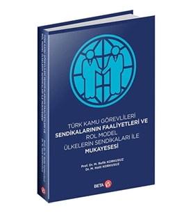Türk Kamu Görevlileri Sendikalarının Faaliyetleri ve Rol Model Ülkelerin Sendikaları ile Mukayesesi