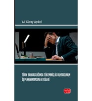 Türk Bankacılığında Tükenmişlik Duygusunun İş Performansına Etkileri