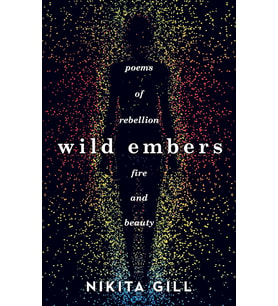 Wild Embers: Poems Of Rebellion, Fire And Beauty