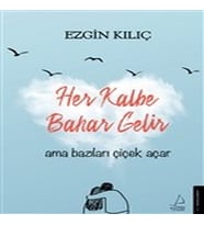 Her Kalbe Bahar Gelir Ama Bazıları Çiçek Açar