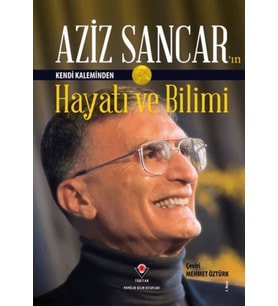 Aziz Sancar'ın Kendi Kaleminden Hayatı ve Bilimi
