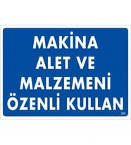 Makine Alet Ve Malzemeni Özenli Kullan Uyarı Levhası 25x35 KOD:232