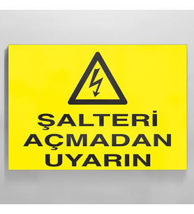 Şalteri Açmadan Uyarın Uyarı Levhası 50x70cm (Karışık)