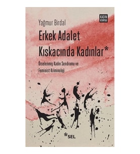 Erkek Adalet Kıskacında Kadınlar: Örselenmiş Kadın Sendromu ve Feminist Kriminoloji