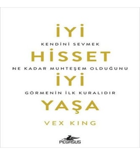 İyi Hisset İyi Yaşa: Kendini Sevmek Ne Kadar Muhteşem Olduğunu Görmenin İlk Kuralıdır