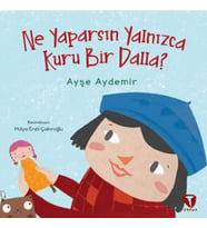 Ne Yaparsın Yalnızca Kuru Bir Dalla?