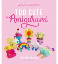 Too Cute Amigurumi: 30 Crochet Patterns For Adorable Animals, Playful Plants, Sweet Treats And More (Krem)