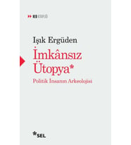 İmkânsız Ütopya: İnsanın Politik Arkeolojisi