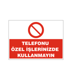 Telefonu özel işlerinizde kullanmayınız, isg uyarı levhası