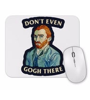 Van Gogh Don't Even Gogh There Mouse Pad