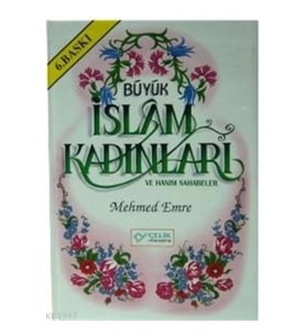 Büyük İslam Kadınları ve Hanım Sahabeler