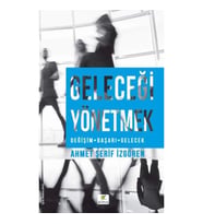 Geleceği Yönetmek (Değişim-Başarı-Gelecek)