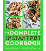 The Complete Instant Pot Cookbook: Innovative Recipes To Slow Cook, Bake, Air Fry And Pressure Cook (Krem)