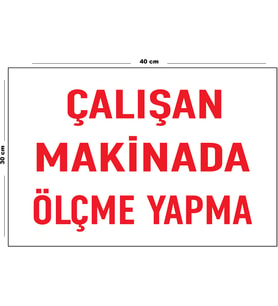 Metal Çalışan Makinada Ölçme Yapma 30 cm x 40 cm A3 Büyüklüğünde Uyarı Levhası Yönlendirme Tabelası