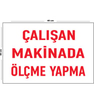Metal Çalışan Makinada Ölçme Yapma 30 cm x 40 cm A3 Büyüklüğünde Uyarı Levhası Yönlendirme Tabelası