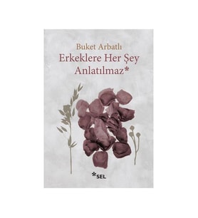 Erkeklere Her Şey Anlatılmaz Buket Arbatlı Sel Yayıncılık