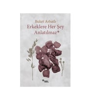 Erkeklere Her Şey Anlatılmaz Buket Arbatlı Sel Yayıncılık