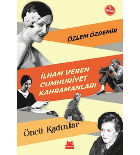 İlham Veren Cumhuriyet Kahramanları - Öncü Kadınlar