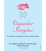 Düşünceler ve Duygular - Ruh Hâlinizi ve Hayatınızı Kontrol Altına Almak / Dr. Matthew McKay, Dr. Martha Davis, Patrick Fanning