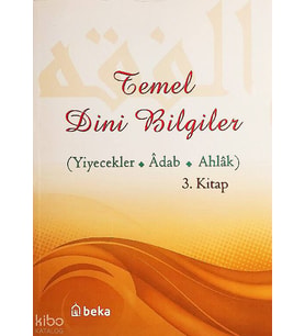 Temel Dini Bilgiler 3. Kitap - Yiyecekler, Adab ve Ahlak Bölümü Beka Yayınları Osman Arpacukuru Kitapları ve Eserleri Beka Kitap