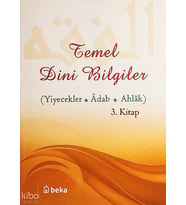 Temel Dini Bilgiler 3. Kitap - Yiyecekler, Adab ve Ahlak Bölümü Beka Yayınları Osman Arpacukuru Kitapları ve Eserleri Beka Kitap