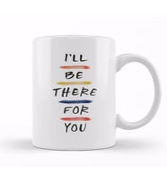 Friends i ll Be There For You 05 Kupa Bardak Porselen