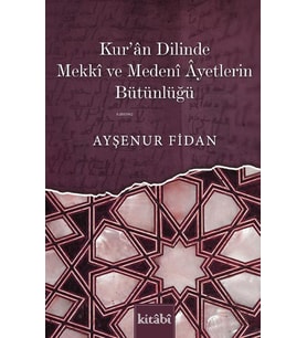 Kur’ân Dilinde Mekkî Ve Medenî Âyetlerin Bütünlüğü