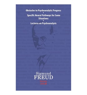 Obstacles To Psychoanalytic Progress&Specific Neuarl Pathways For Some Situations&Lectures On Psycho