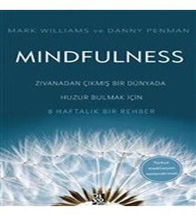 Mindfulness - dan Çıkmış Bir Dünyada Huzur Bulmak İçin 8 Haftalık Bir Rehber