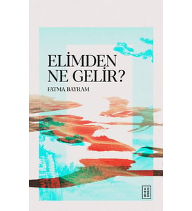 Fatma Bayram Elimden Ne Gelir?