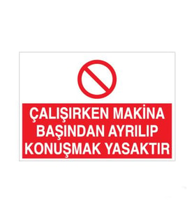 Çalışırken Makina Başından Ayrılıp Konuşmak Yasaktır Uyarı Levhası 70x100cm (Karışık)