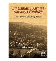 Bir Osmanlı Kızının Almanya Günlüğü - Şaziye Berin