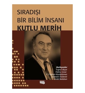 Sıradışı Bir Bilim İnsanı - Kutlu Merih