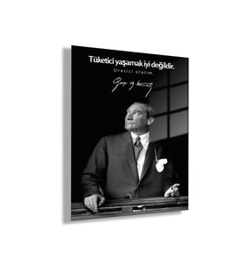 Temperli Gerçek Cam Tablo Makam Panosu Atatürk Sözleri Tüketici yaşamak iyi değildir.