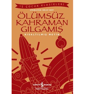 Ölümsüz Kahraman Gılgamış - İş Çocuk Klasikleri - Kısaltılmış Metin