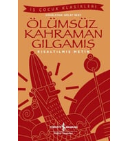Ölümsüz Kahraman Gılgamış - İş Çocuk Klasikleri - Kısaltılmış Metin