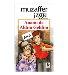 Anamı da Aldım Geldim