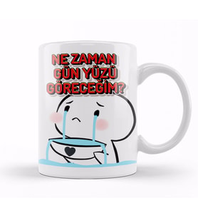 Nezaman Gün Yüzü Göreceğim Komik Kupa Bardak Porselen