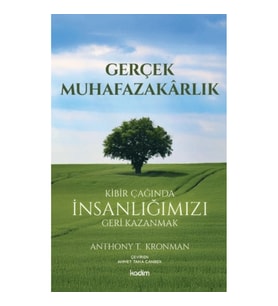 Gerçek Muhafazakarlık;Kibir Çağında İnsanlığımızı Geri Kazanmak