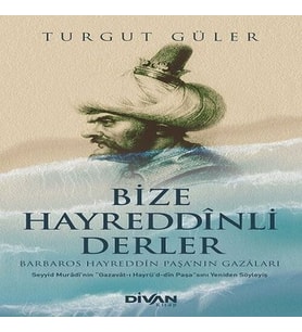Bize Hayreddinli Derler Barbaros Hayreddin Paşa’nın Gazaları