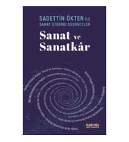 Saadettin Ökten İle Sanat Üzerine Düşünceler: Sanat ve Sanatkâr