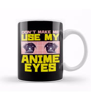 Don t Make Me Use My Anime Eyes Kawaii Japanese Kupa Bardak Porselen