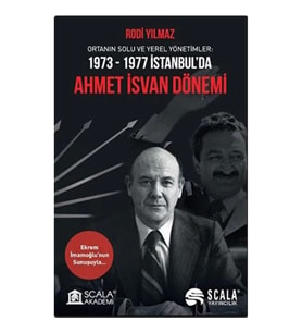 Ortanın Solu ve Yerel Yönetimler: 1973-1977 İstanbul’da Ahmet İsvan Dönemi