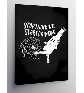 Kanvas Tablo Stop Thinking Start Drinking