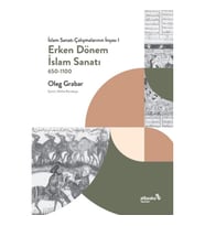 Erken Dönem İslam Sanatı, 650-1100 (İslam Sanatı Çalışmalarının İnşası I)